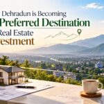 Why Dehradun is Becoming the Preferred Destination for Real Estate Investment